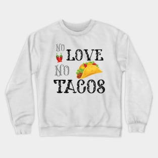 No Love No Tacos no love no tacos 2020 Crewneck Sweatshirt